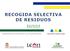 CAMPAÑA RECICLA CAMPAÑA SOBRE RECOGIDA SELECTIVA Y RECICLAJE DE RESIDUOS